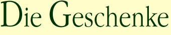 Die Geschenke